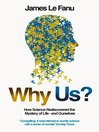 Why Us? (eBook): How Science Rediscovered the Mystery of Ourselves (Text Only)